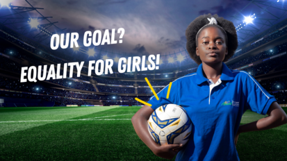 Mädchen mit Fussball im Arm. Hinter ihr der Text: Our Goal? Equality for girls!